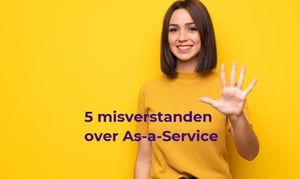 5 Misverstanden over As-a-Service